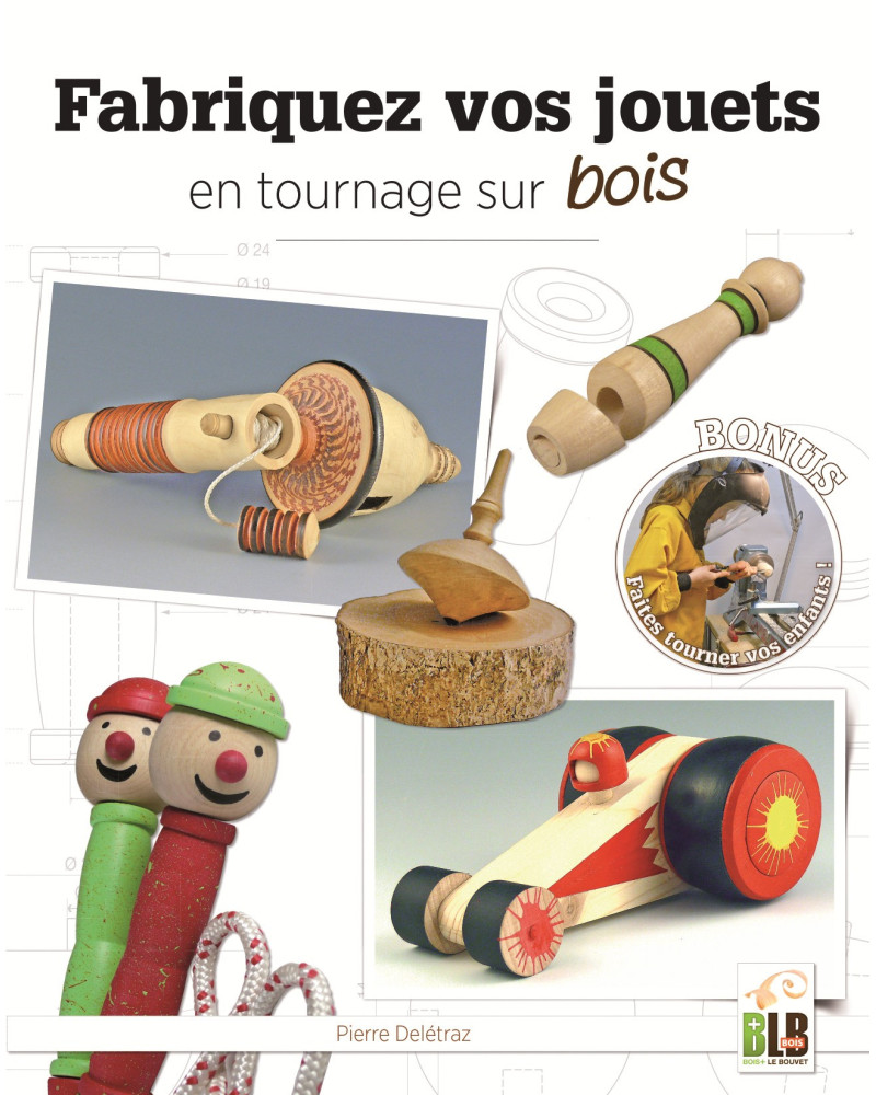 Fabriquez vos jouets en tournage sur bois – Pierre Delétraz